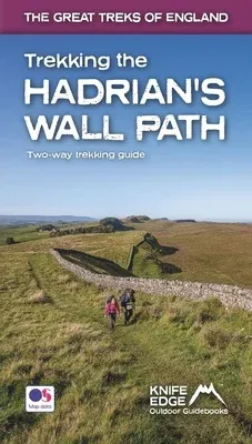 Trekking the Hadrian's Wall Path: Two-Way Trekking Guide: Real OS 1:25k Maps Inside