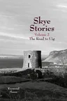 Skye Stories: Volume 2 the Road to Uig