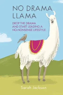 No Drama Llama: Drop the Drama and Start Leading a No-Nonsense Lifestyle