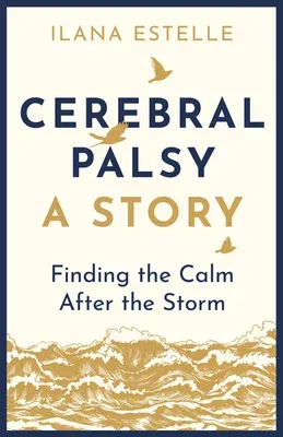 Cerebral Palsy: A Story: Finding the Calm After the Storm