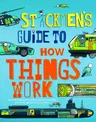 Stickmen's Guide to How Things Work: Discover How Planes, Trains, Automobiles and Other Great Machines Work