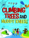 Climbing Trees and Muddy Knees: The Kids Guide to Getting Unplugged and Getting Outside