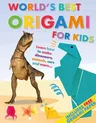 World's Best Origami for Kids: Learn How to Make Dinosaurs, Animals, Cars and More... with Origmai Paper Included!