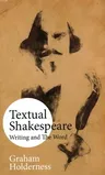 Textual Shakespeare: Writing and the Word