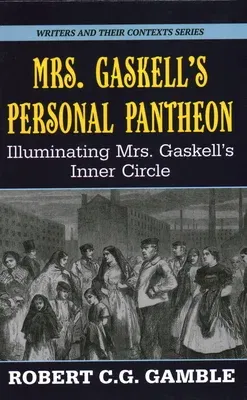 Mrs. Gaskell's Personal Pantheon: Illuminating Mrs. Gaskell's Inner Circle