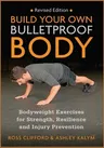 Build Your Own Bulletproof Body: Bodyweight Exercises for Strength, Resilience and Injury Prevention