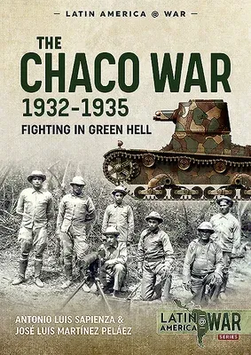 The Chaco War, 1932-1935: Fighting in Green Hell