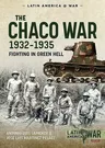 The Chaco War, 1932-1935: Fighting in Green Hell