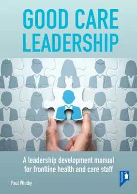 Good Care Leadership: A Leadership Development Manual for Frontline Health and Care Staff