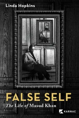 False Self: The Life of Masud Khan