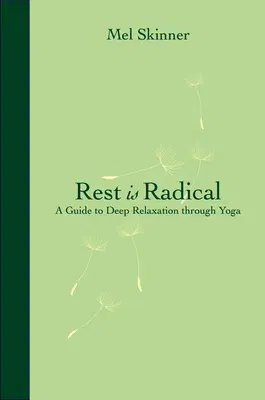 Rest Is Radical: A Guide to Deep Relaxation Through Yoga