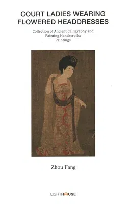 Court Ladies Wearing Flowered Headdresses: Zhou Fang