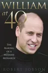 William at 40: The Making of a Modern Monarch