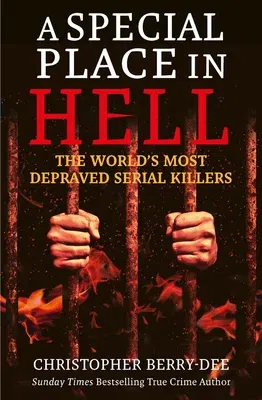 A Special Place in Hell: The World's Most Depraved Serial Killers