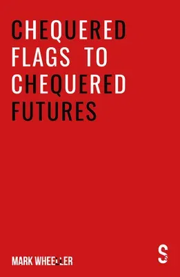 Chequered Flags to Chequered Futures: New Revised and Updated 2020 Version (New Revised 2020 Version)