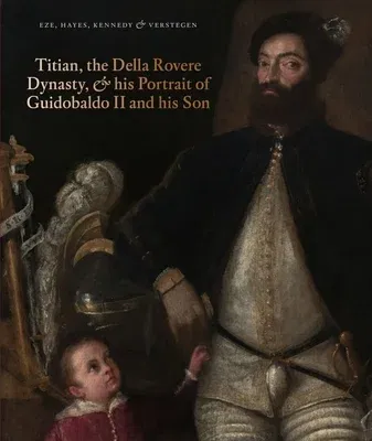 Titian, the Della Rovere Dynasty & His Portrait of Guidobaldo II and His Son