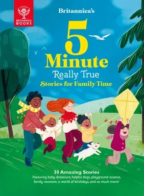 Britannica's 5-Minute Really True Stories for Family Time: 30 Amazing Stories: Featuring Baby Dinosaurs, Helpful Dogs, Playground Science, Family Reun