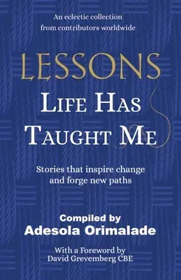 Lessons Life Has Taught Me: Stories that inspire change and forge new paths