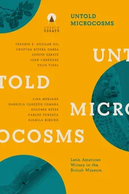 Untold Microcosms: Latin American Writers in the British Museum