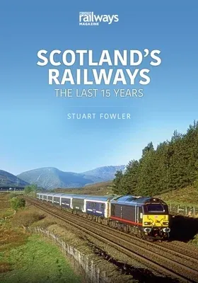 Scotland's Railways: The Last 15 Years