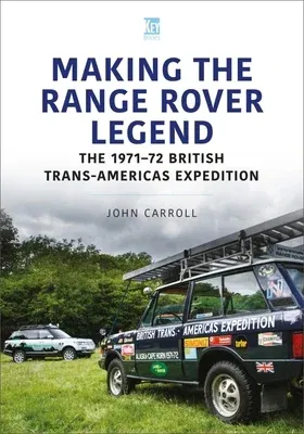 Making the Range Rover Legend: The 1971-72 British Trans-Americas Expedition