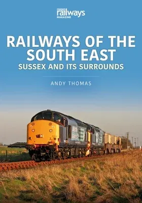 Railways of the South East: Sussex and Its Surrounds