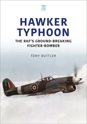 Hawker Typhoon: The Raf's Ground-Breaking Fighter-Bomber