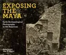 Exposing the Maya: Early Archaeological Photography in the Americas