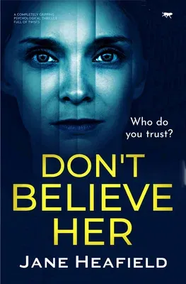 Don't Believe Her: A Completely Gripping Psychological Thriller Full of Twists