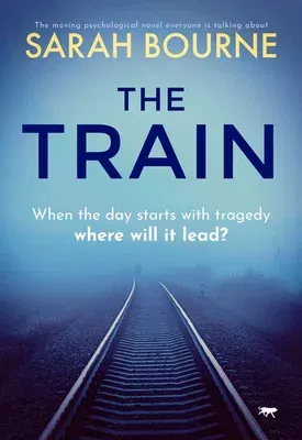 The Train: The Moving Psychological Novel Everyone Is Talking about