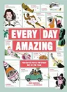 Every Day Amazing: Fantastic Facts for Every Day of the Year