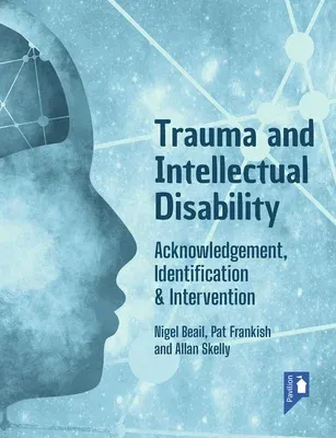 Trauma and Intellectual Disability: Acknowledgement, Identification & Intervention