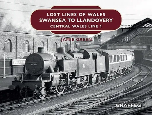 Lost Lines of Wales: Swansea to Llandovery: Central Wales Line 1