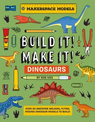 Build It! Make It! D.I.Y. Dinosaurs: Makerspace Models. Over 25 Awesome Walking, Flying, Moving Dinosaur Models to Build