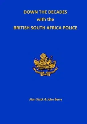 Down the Decades with the British South African Police