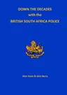 Down the Decades with the British South African Police