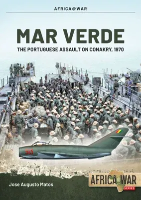 Mar Verde: The Portuguese Amphibious Assault on Conakry, 1970