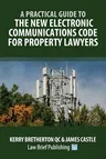 A Practical Guide to the New Electronic Communications Code for Property Lawyers