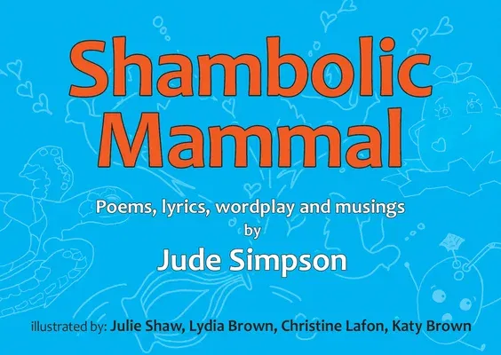 Shambolic Mammal: Poems, Lyrics, Wordplay and Musings