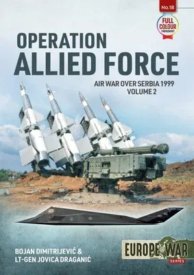 Operation Allied Force: Volume 2 - Air War Over Serbia 1999