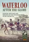 Waterloo After the Glory: Hospital Sketches and Reports on the Wounded After the Battle (Reprint)