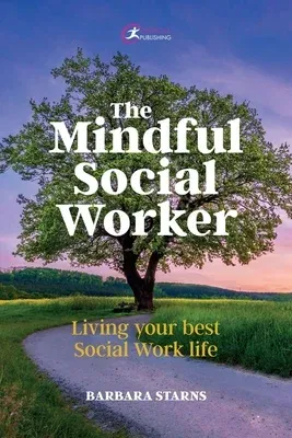 The Mindful Social Worker: Living Your Best Social Work Life