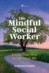 The Mindful Social Worker: Living Your Best Social Work Life