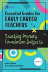 Essential Guides for Early Career Teachers: Teaching Primary Foundation Subjects