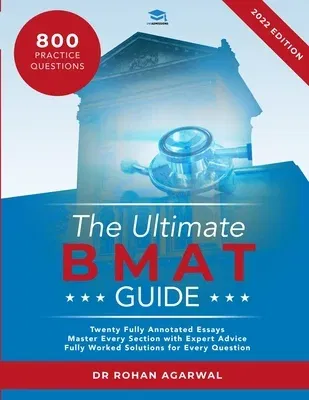 The Ultimate BMAT Guide: Fully Worked Solutions to over 800 BMAT practice questions, alongside Time Saving Techniques, Score Boosting Strategie