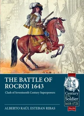 The Battle of Rocroi 1643: Clash of Seventeenth Century Superpowers