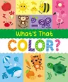 What's That Color?: Explore All the Colors of the Rainbow and More!