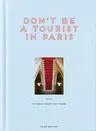 Don't Be a Tourist in Paris: The Messy Nessy Chic Guide (Revised & Updated)