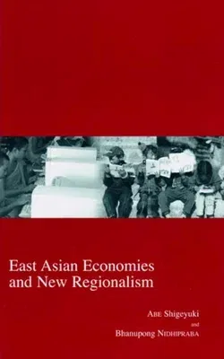 East Asian Economies and New Regionalism: Volume 16