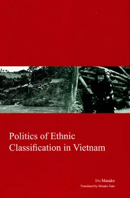 Politics of Ethnic Classification in Vietnam: Volume 23